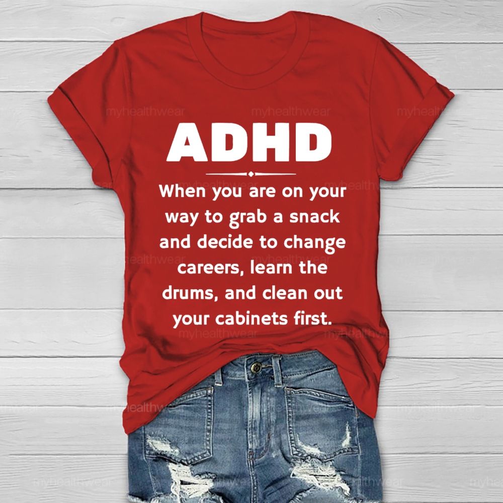 Adhd When You Are On Your Way To Grab A Snack And Decide To Change Careers Healthwear T-shirt