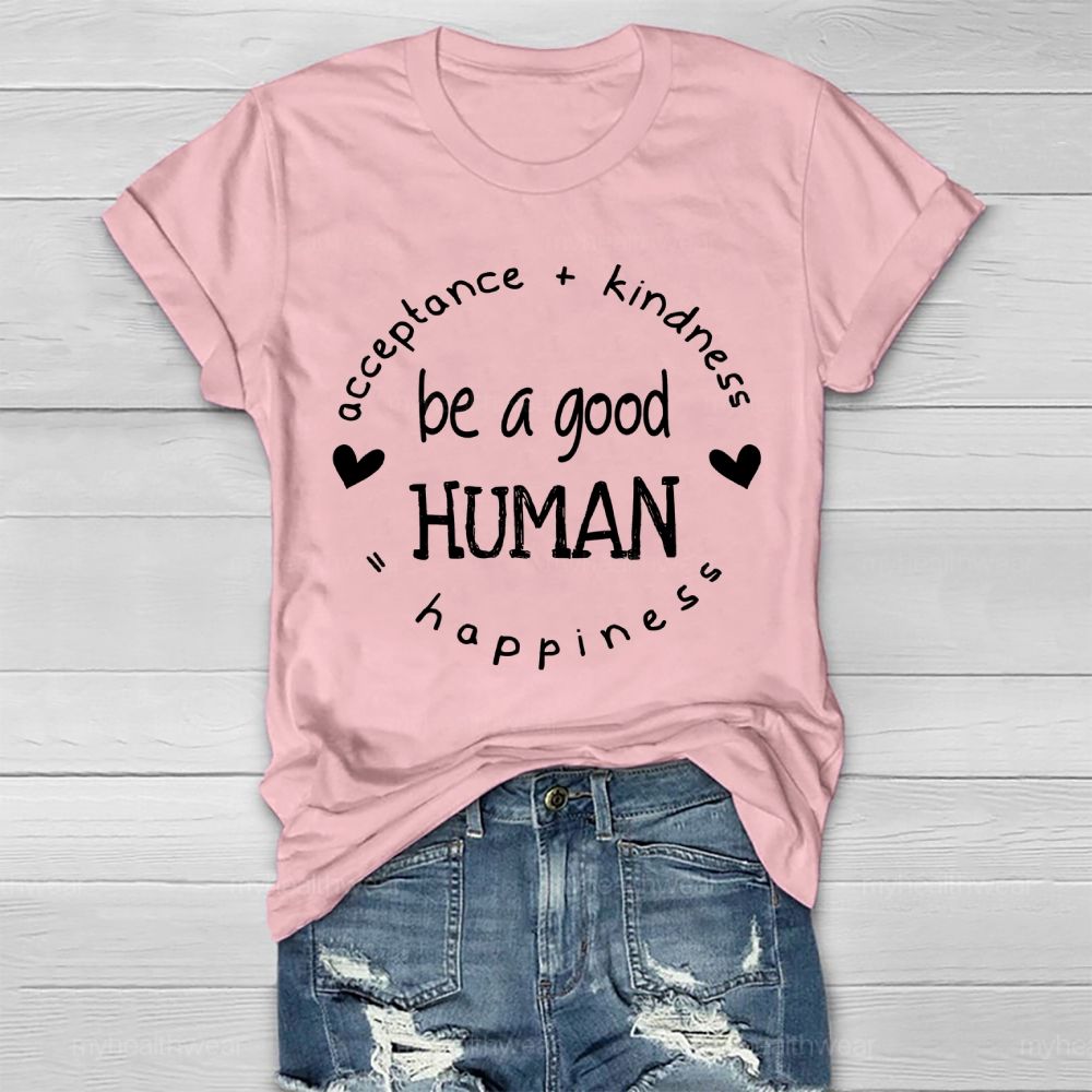 Acceptance Kindness Be A Good Human Happiness Healthwear T-shirt