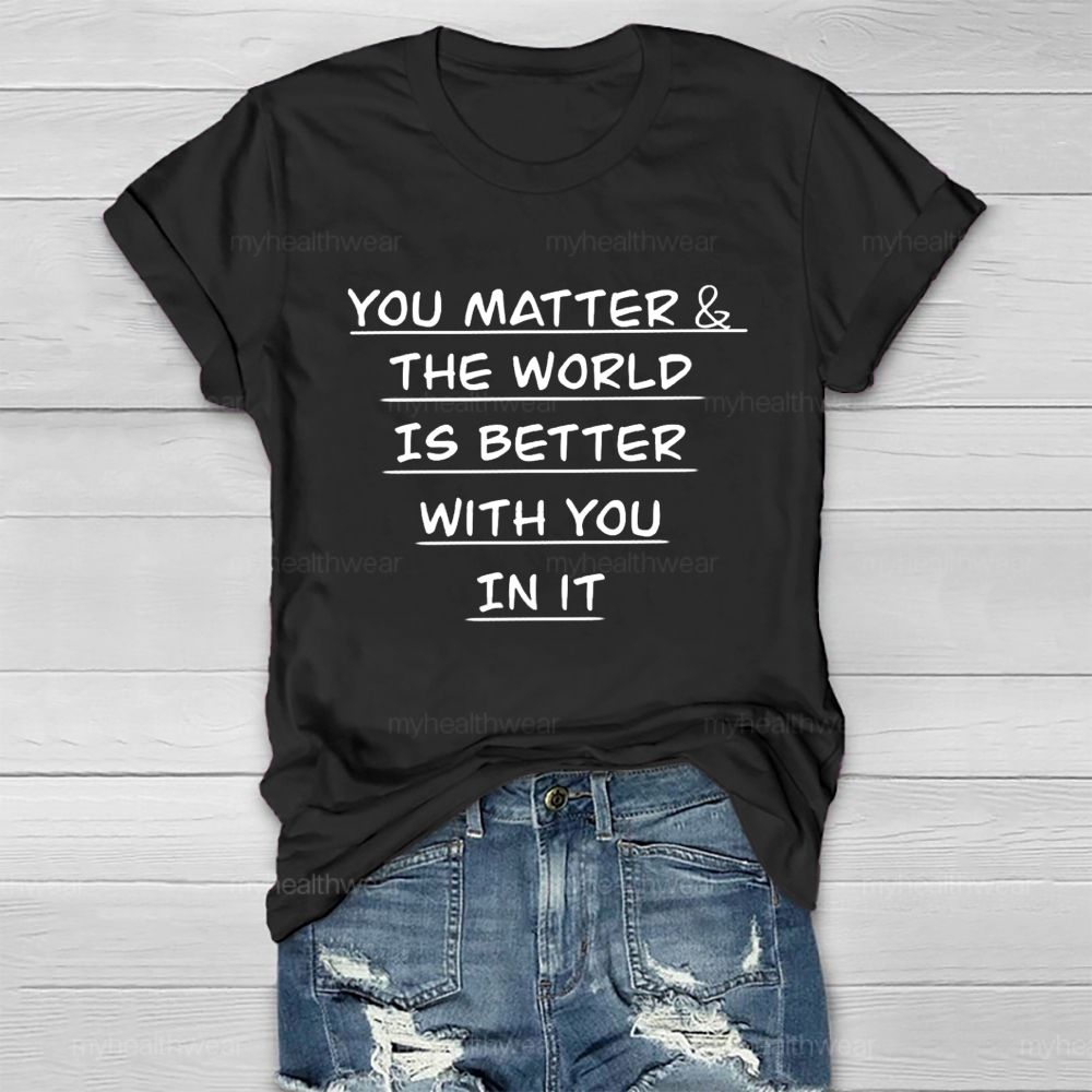 You Matter The World Is Better With You In It Healthwear T-Shirt
