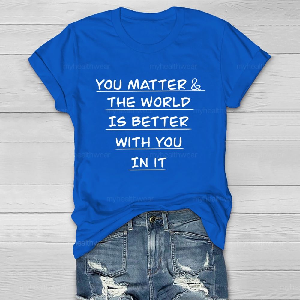 You Matter The World Is Better With You In It Healthwear T-Shirt