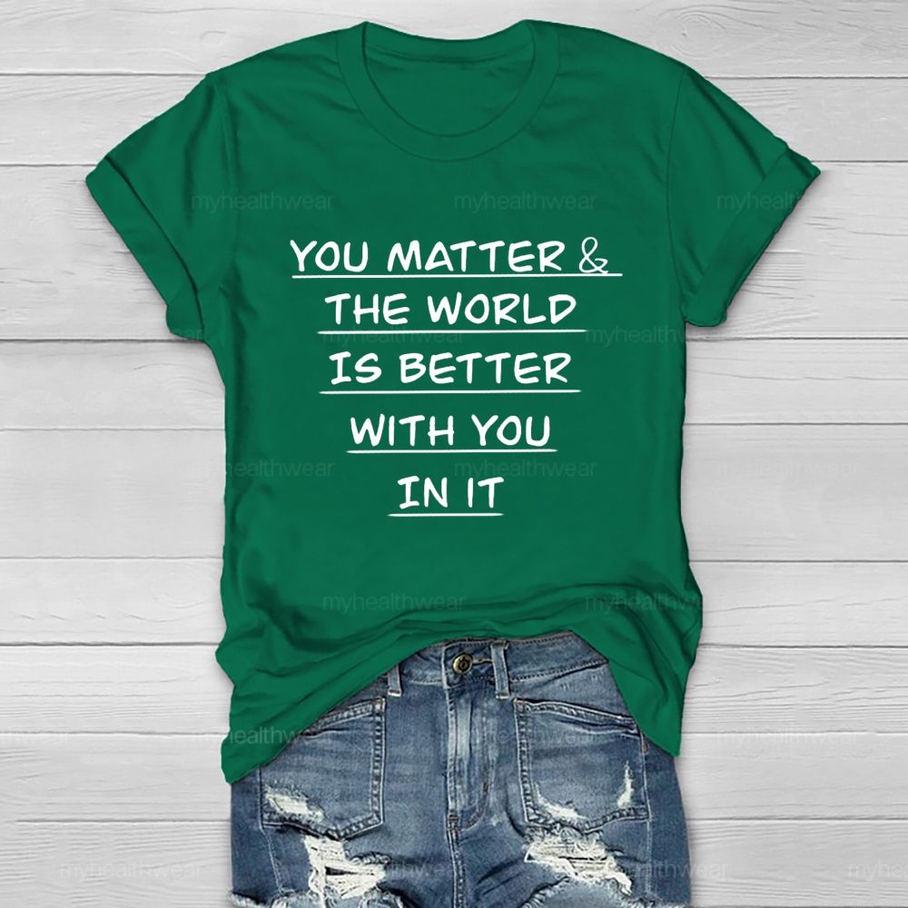 You Matter The World Is Better With You In It Healthwear T-Shirt