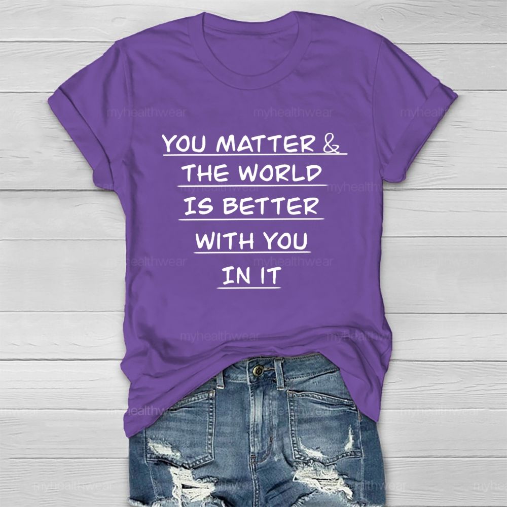 You Matter The World Is Better With You In It Healthwear T-Shirt