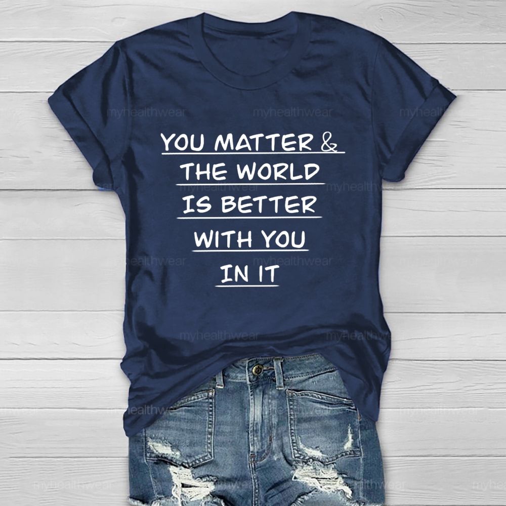 You Matter The World Is Better With You In It Healthwear T-Shirt