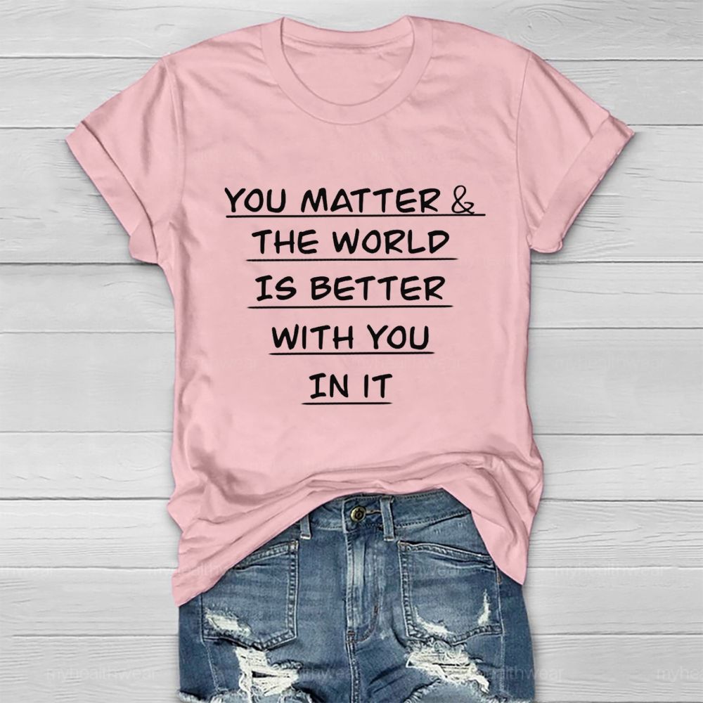 You Matter The World Is Better With You In It Healthwear T-Shirt