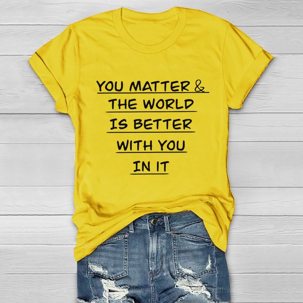 You Matter The World Is Better With You In It Healthwear T-Shirt