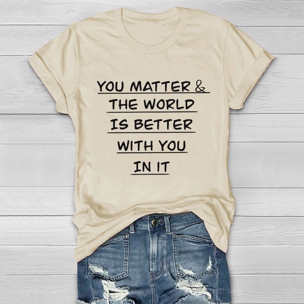 You Matter The World Is Better With You In It Healthwear T-Shirt