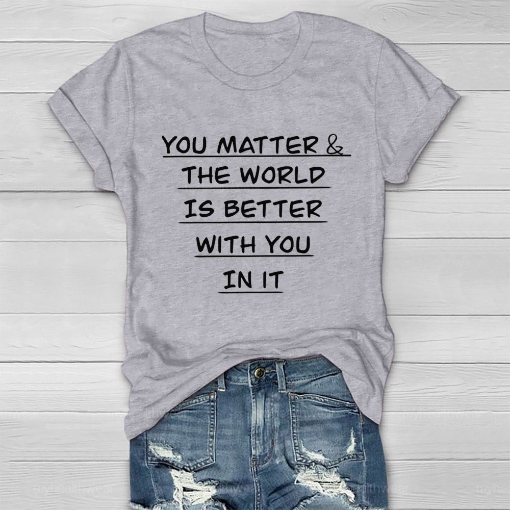 You Matter The World Is Better With You In It Healthwear T-Shirt