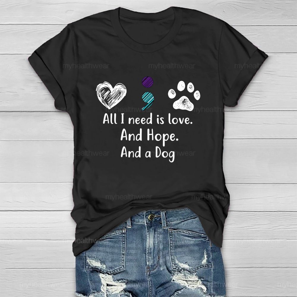 All I Need Is Love And Hope And A Dog Healthwear T-Shirt