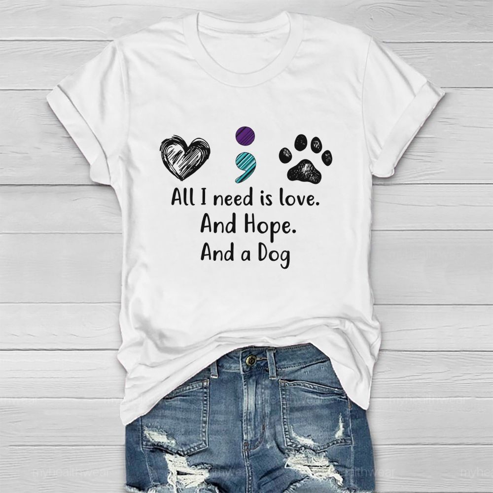 All I Need Is Love And Hope And A Dog Healthwear T-Shirt