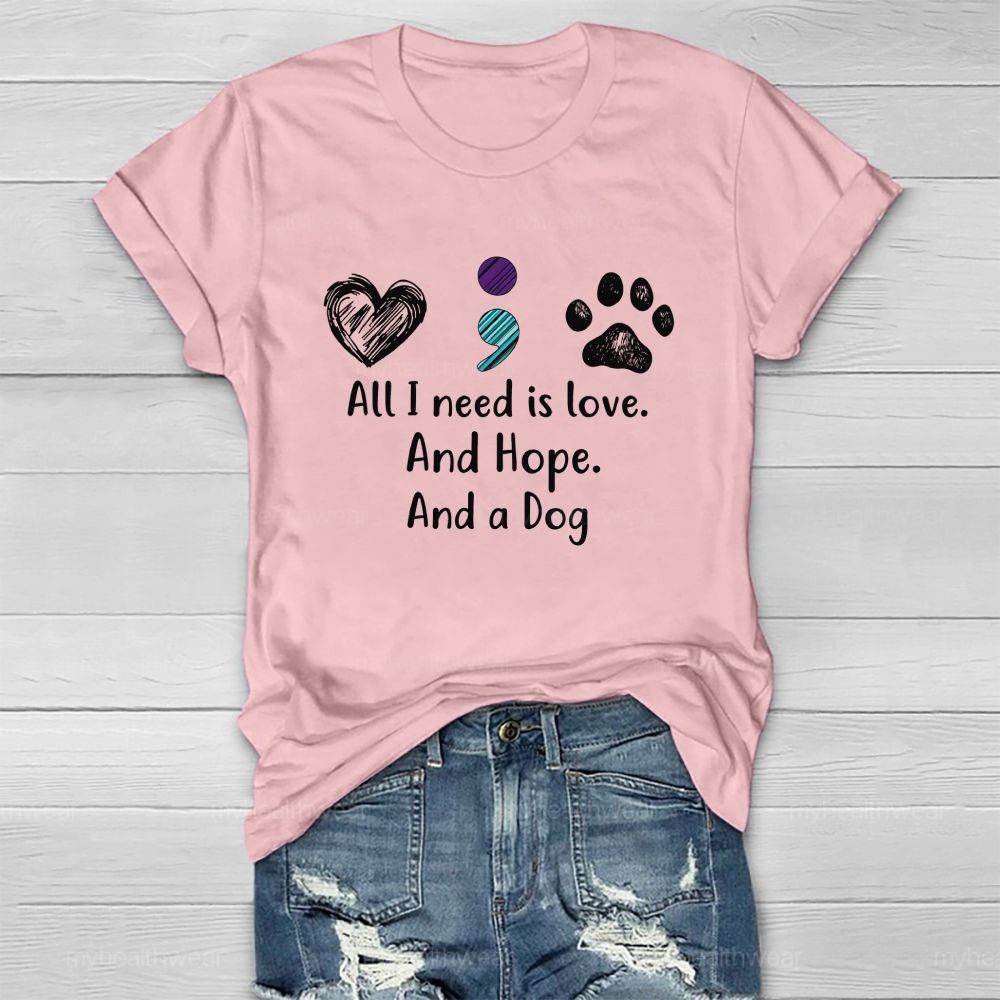 All I Need Is Love And Hope And A Dog Healthwear T-Shirt