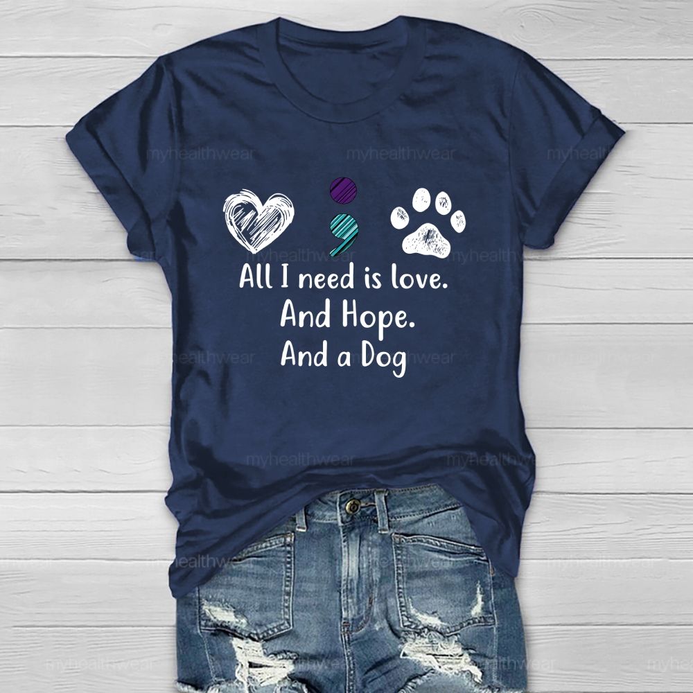 All I Need Is Love And Hope And A Dog Healthwear T-Shirt