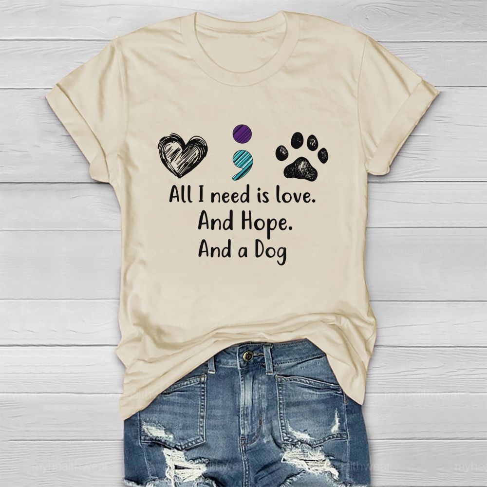 All I Need Is Love And Hope And A Dog Healthwear T-Shirt