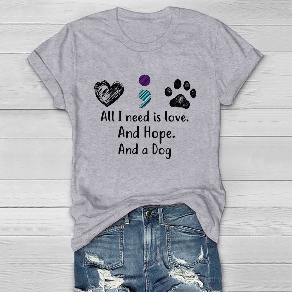 All I Need Is Love And Hope And A Dog Healthwear T-Shirt