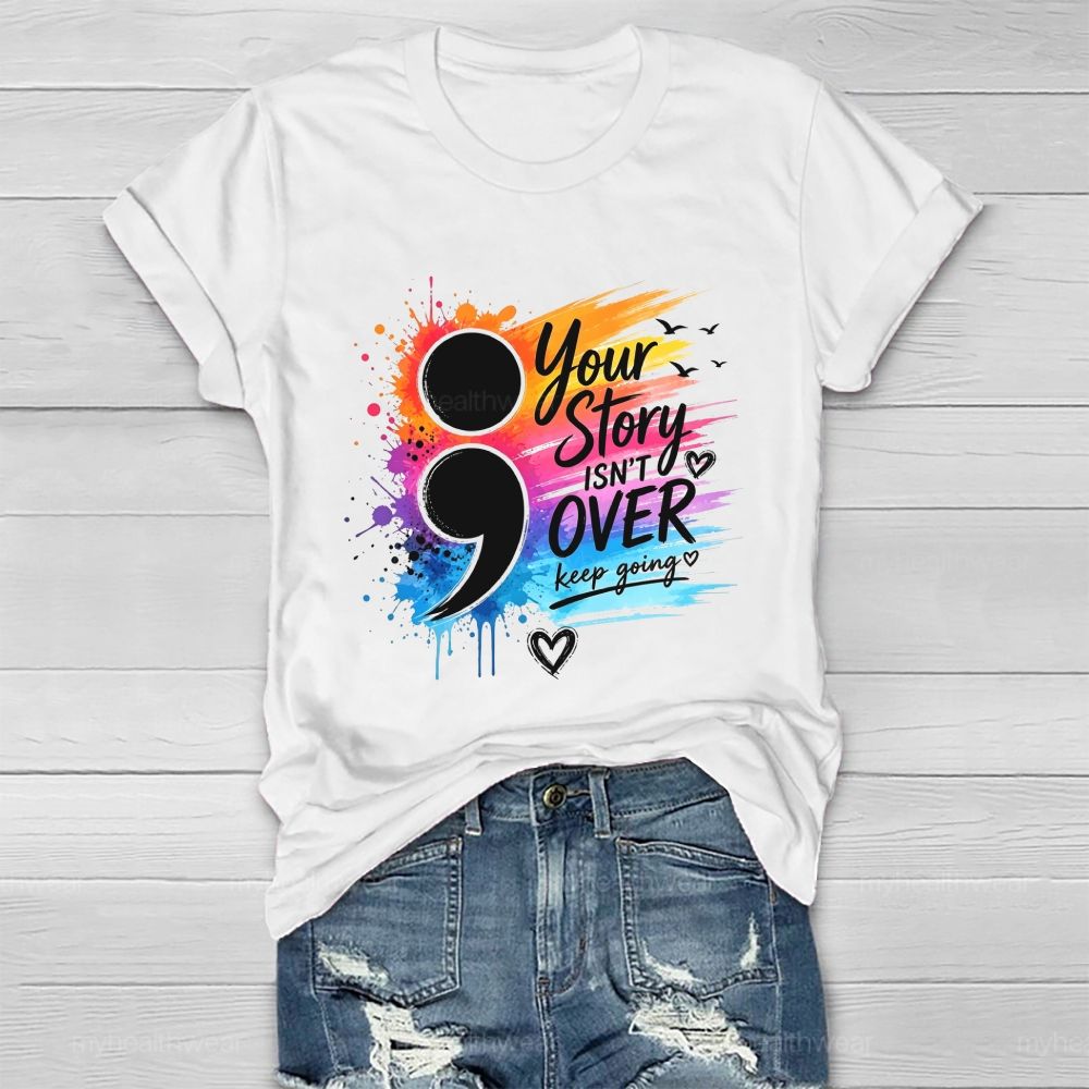 Your Story Isn'T Over Keep Going Colorful Comma Healthwear T-Shirt