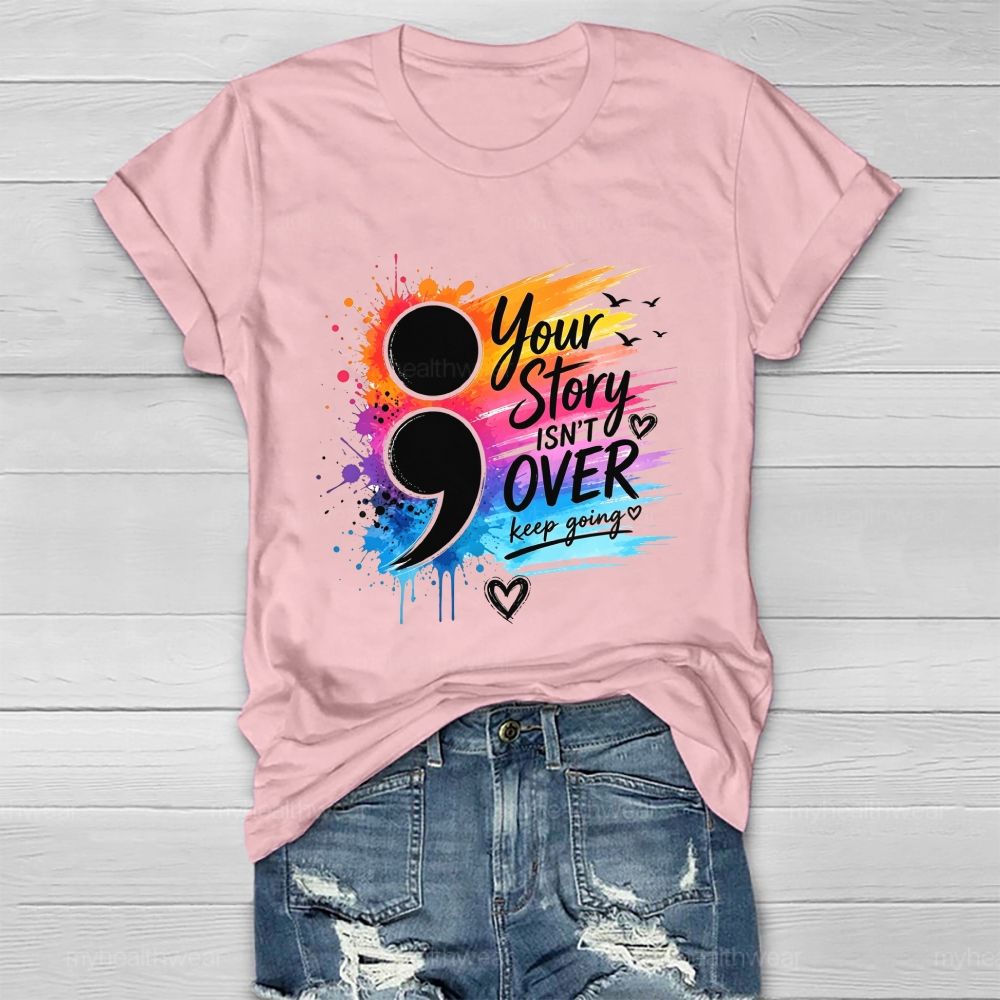 Your Story Isn'T Over Keep Going Colorful Comma Healthwear T-Shirt