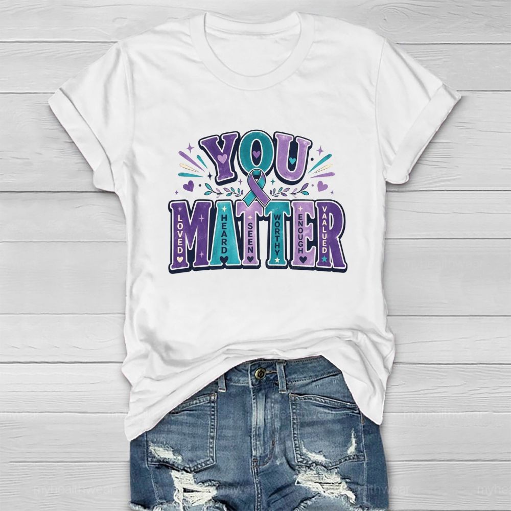 You Matter Loved Heard Seen Healthwear T-Shirt