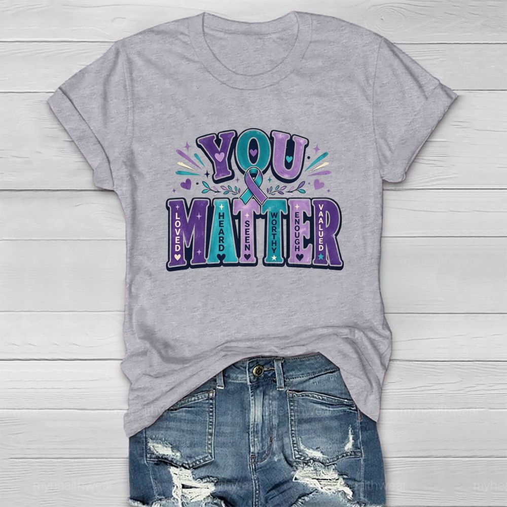 You Matter Loved Heard Seen Healthwear T-Shirt