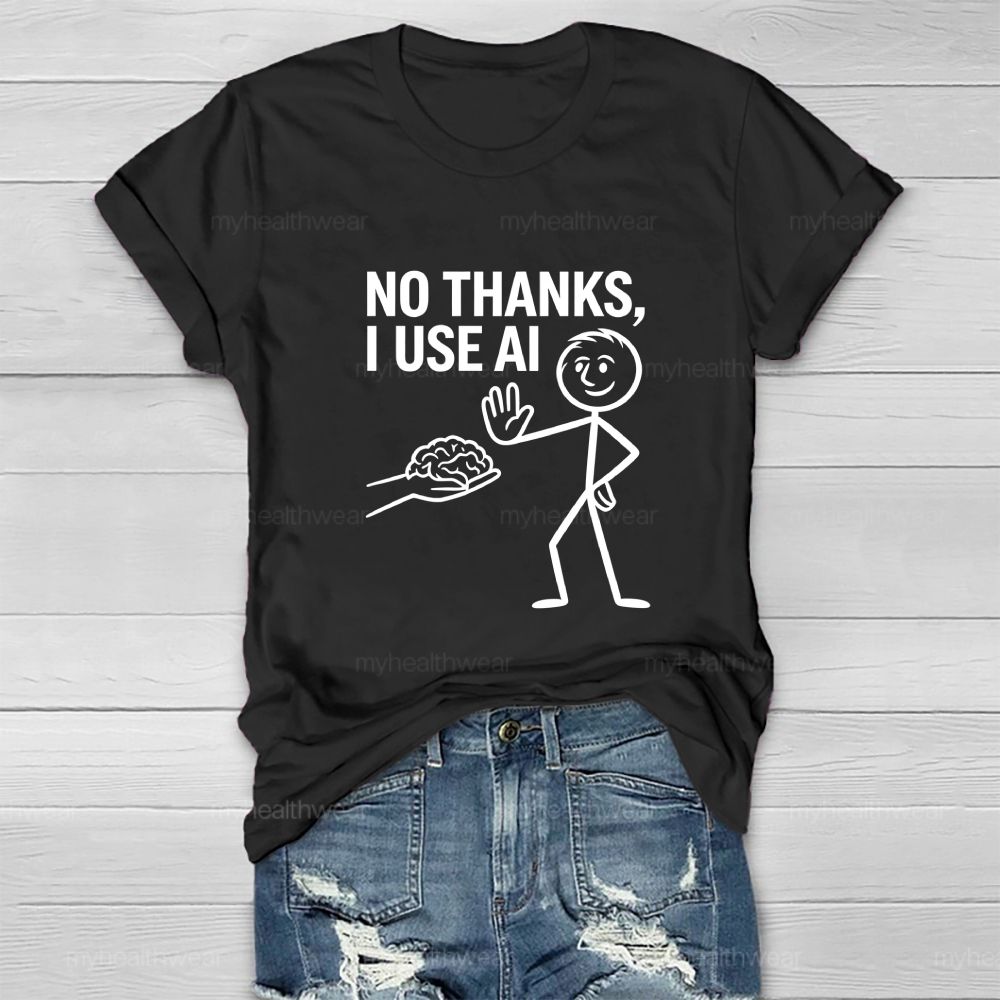 No Thanks I Use AI Healthwear T-shirt