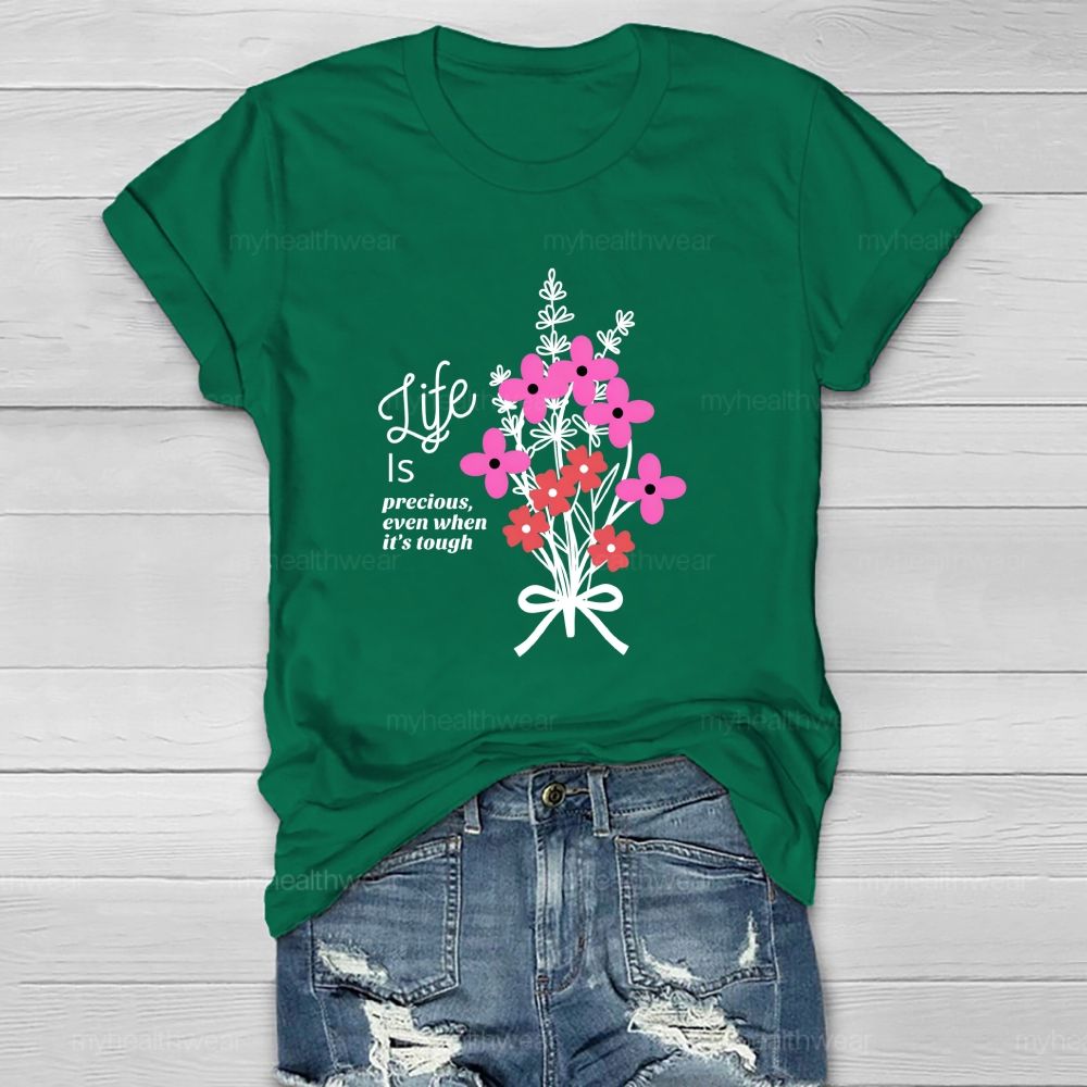 Life Is Precious Even When It'S Tough Flower Healthwear T-Shirt