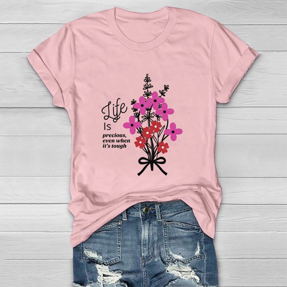 Life Is Precious Even When It'S Tough Flower Healthwear T-Shirt