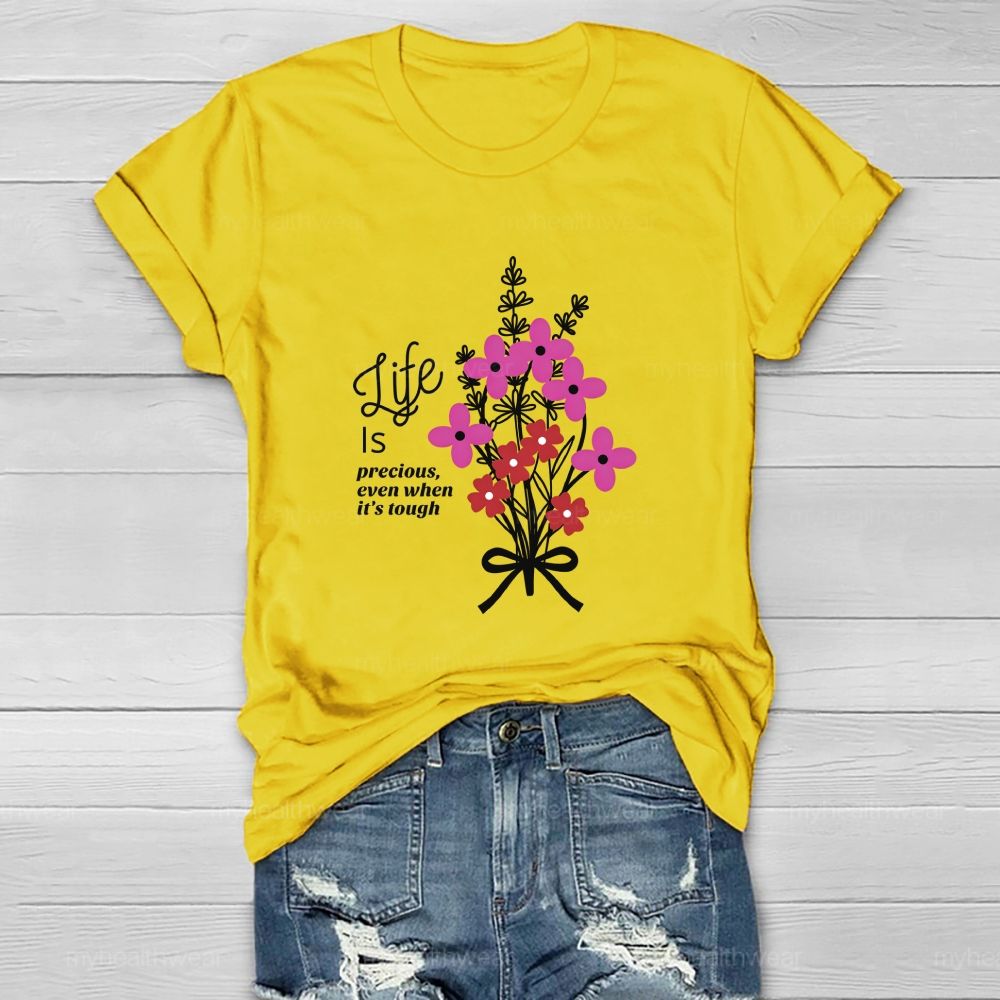 Life Is Precious Even When It'S Tough Flower Healthwear T-Shirt