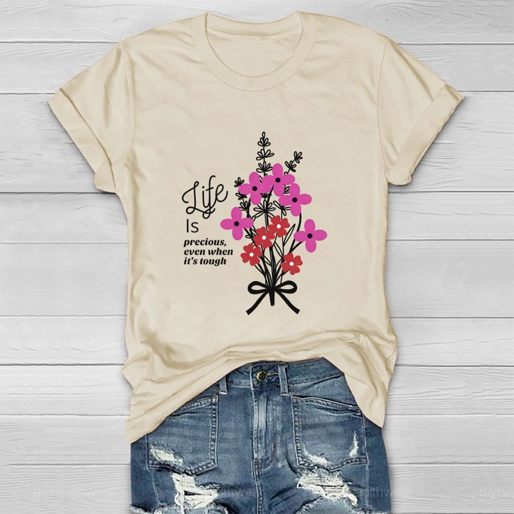 Life Is Precious Even When It'S Tough Flower Healthwear T-Shirt