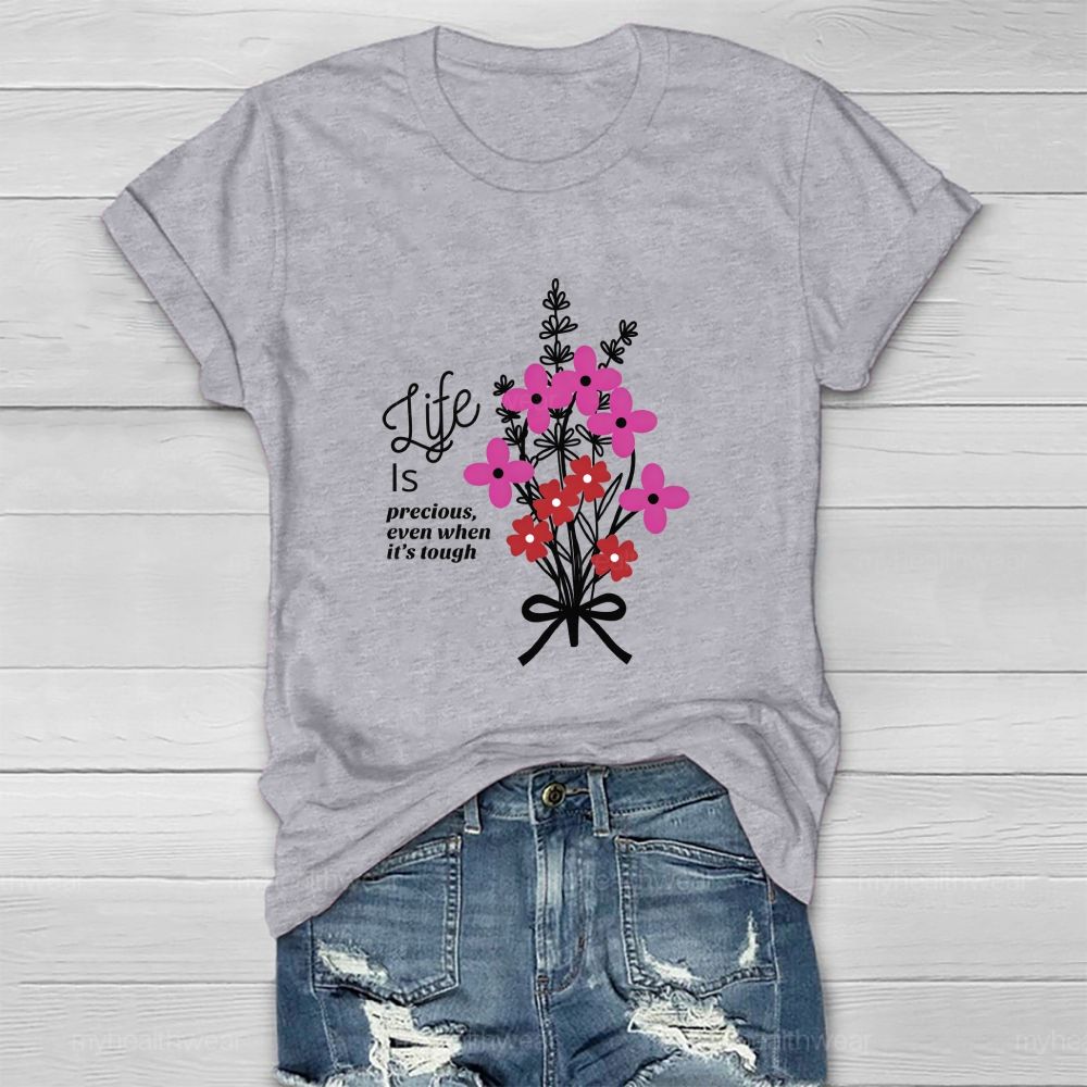 Life Is Precious Even When It'S Tough Flower Healthwear T-Shirt