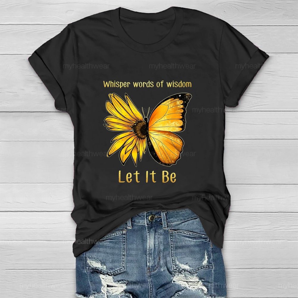 Whisper Words Of Wisdom Let It Be butterfly Sunflower Healthwear T-shirt