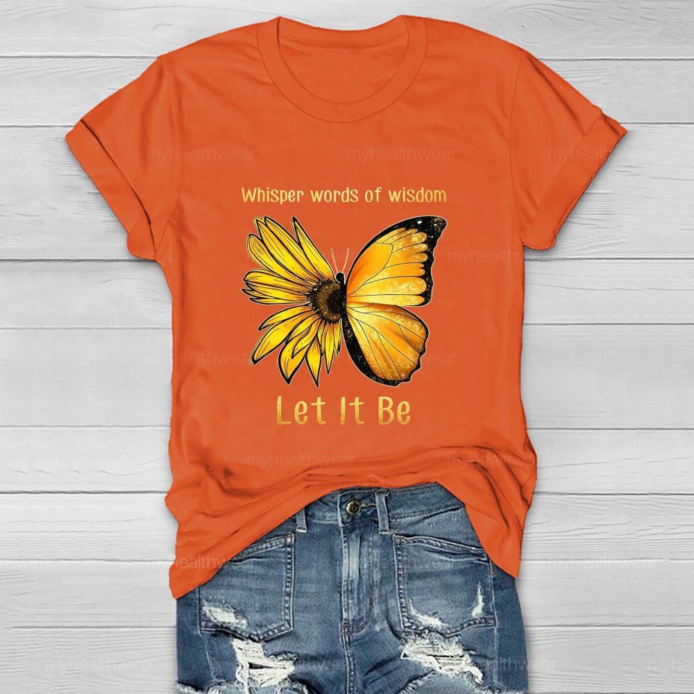Whisper Words Of Wisdom Let It Be butterfly Sunflower Healthwear T-shirt