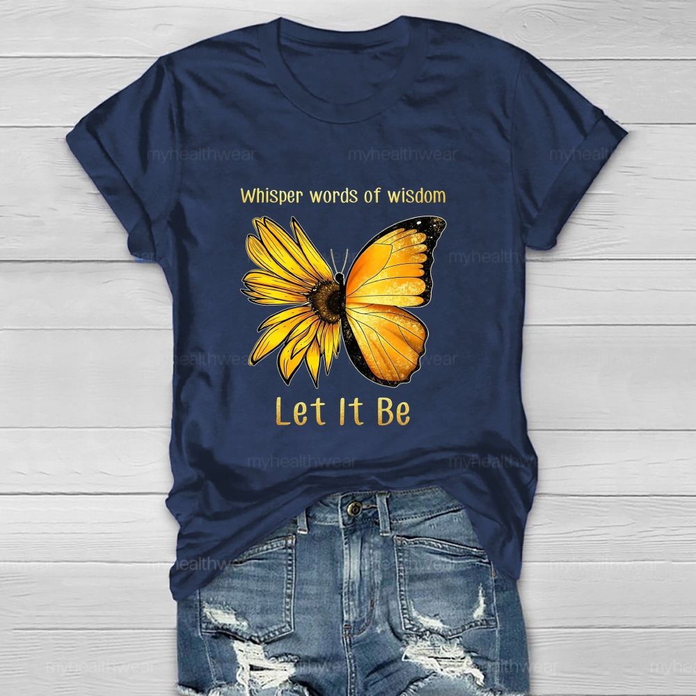 Whisper Words Of Wisdom Let It Be butterfly Sunflower Healthwear T-shirt