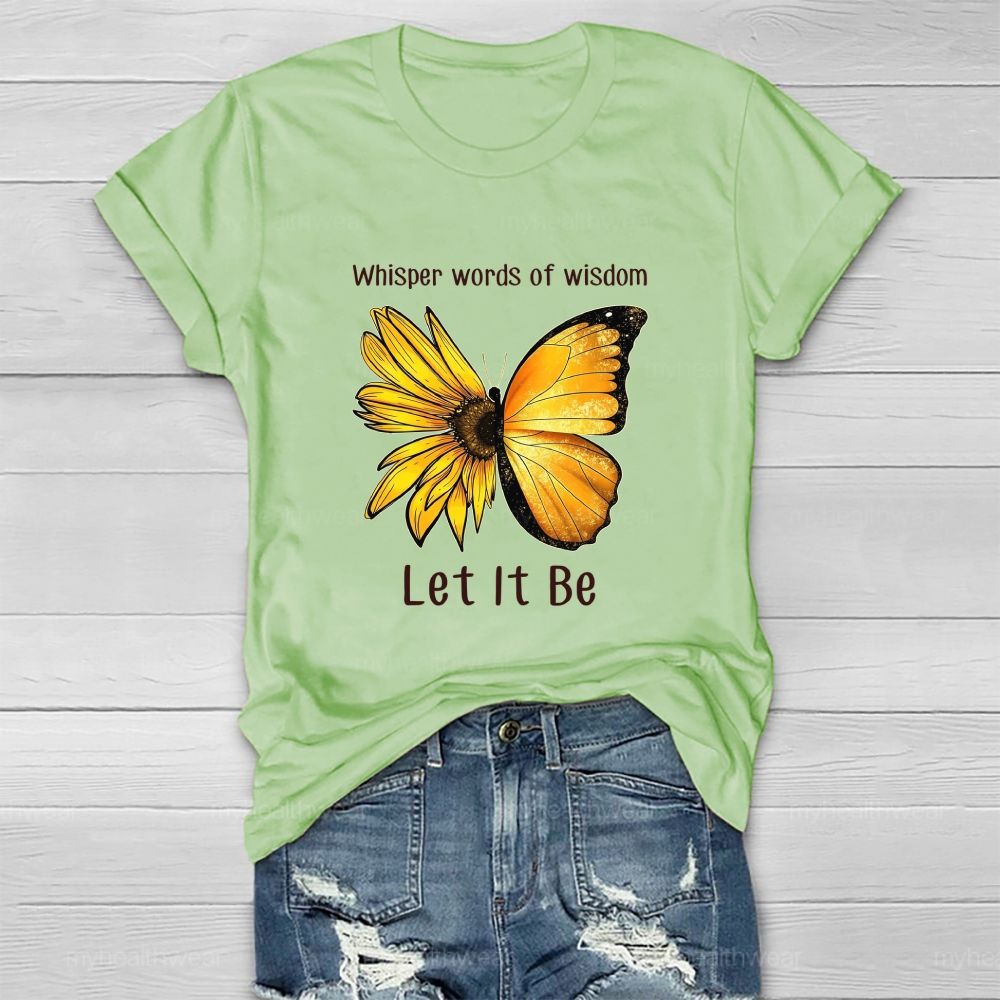 Whisper Words Of Wisdom Let It Be butterfly Sunflower Healthwear T-shirt