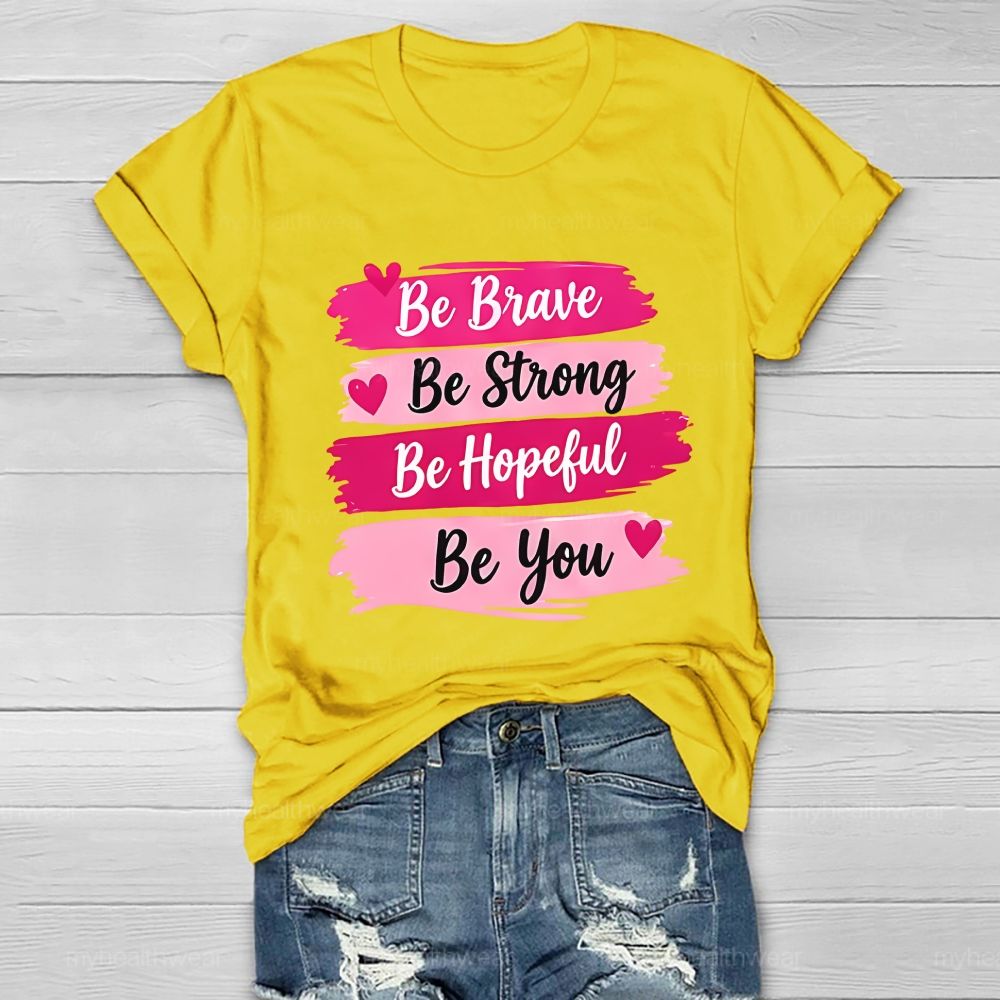 Be Brave Be Strong Be Hopeful Be You Healthwear T-Shirt