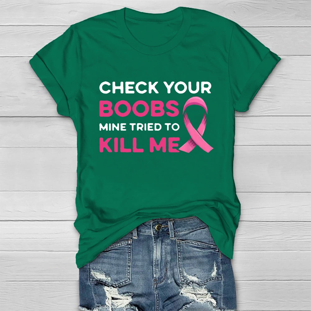 Check Your Boobs Mine Tried To Kill Me Breast Cancer T-shirt