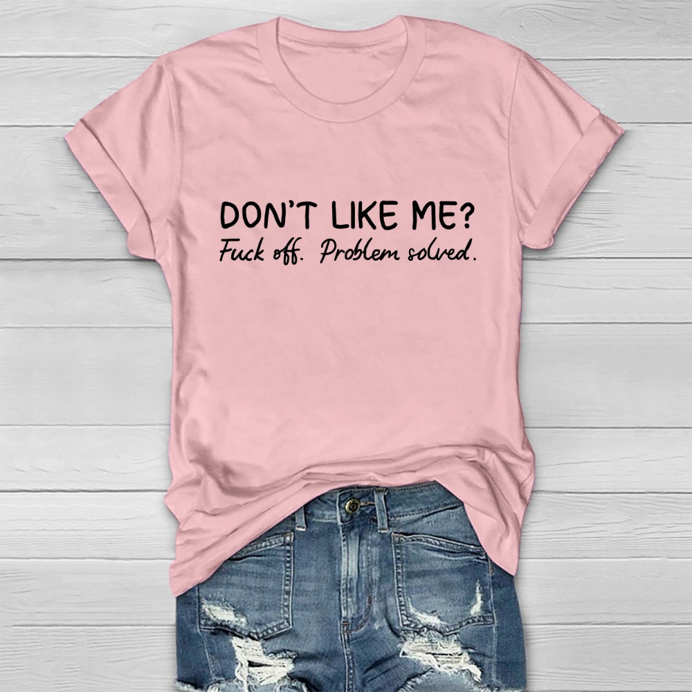 Don't Like Me Fuck Off Problem Solved T-shirt