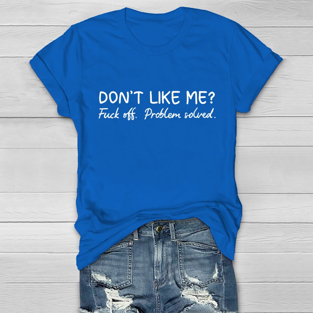 Don't Like Me Fuck Off Problem Solved T-shirt