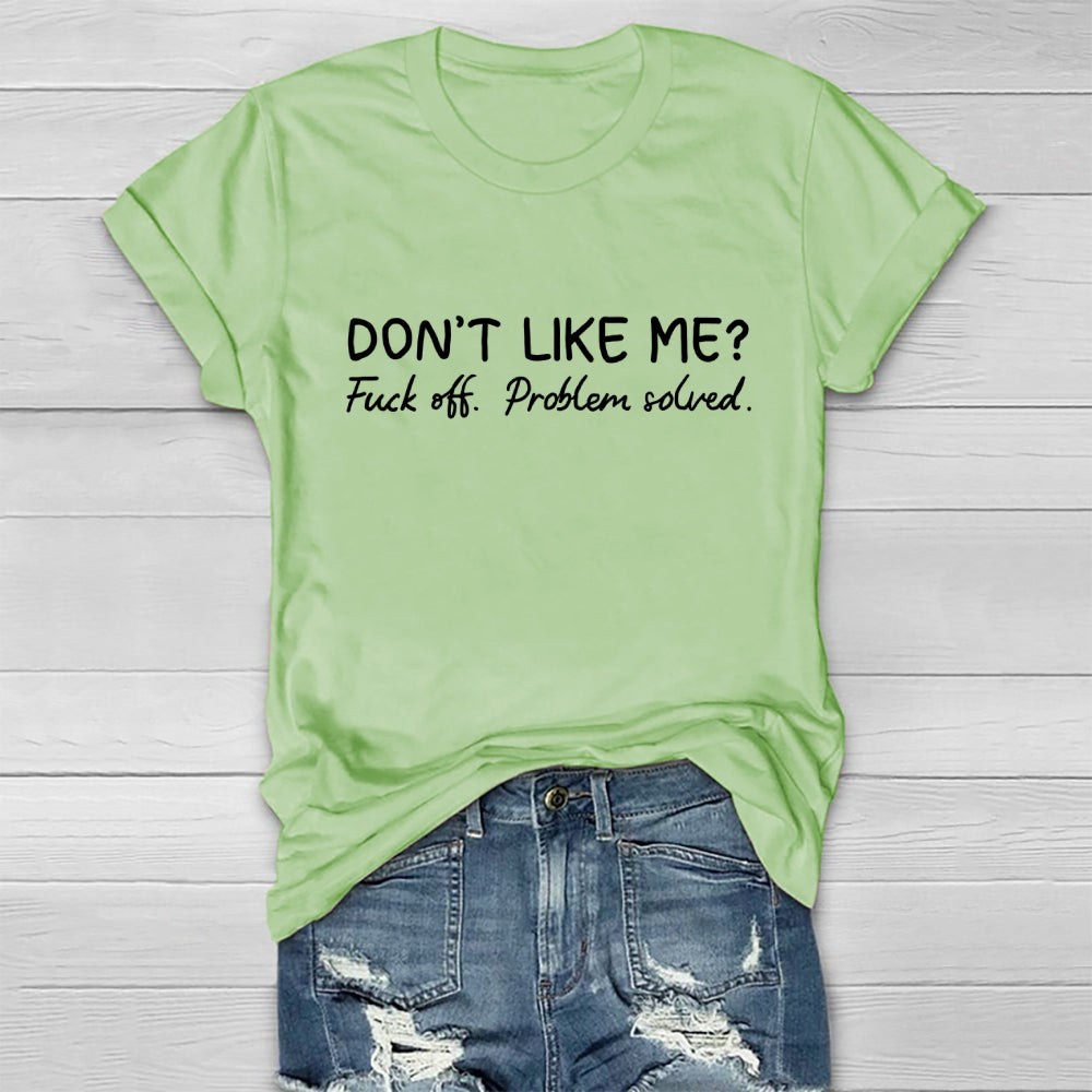 Don't Like Me Fuck Off Problem Solved T-shirt