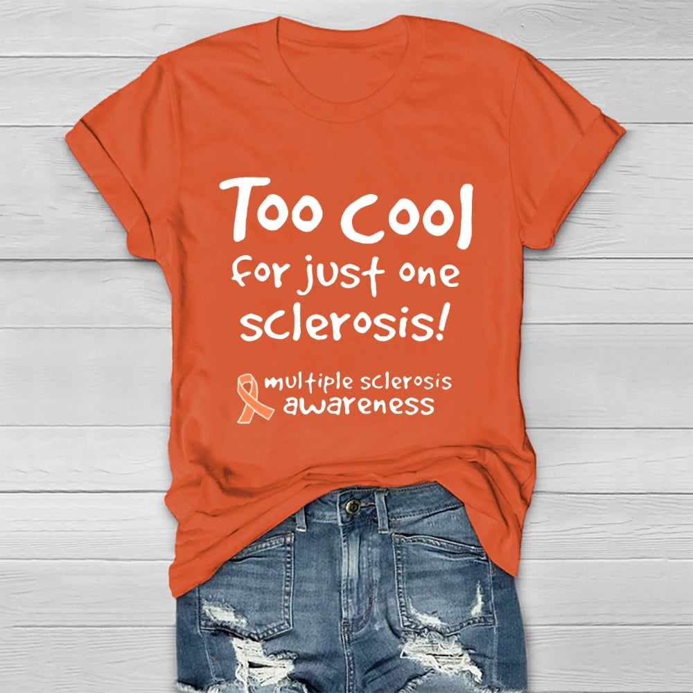 Too Cool For Just One Sclerosis Multiple Sclerosis Awareness  T-shirt