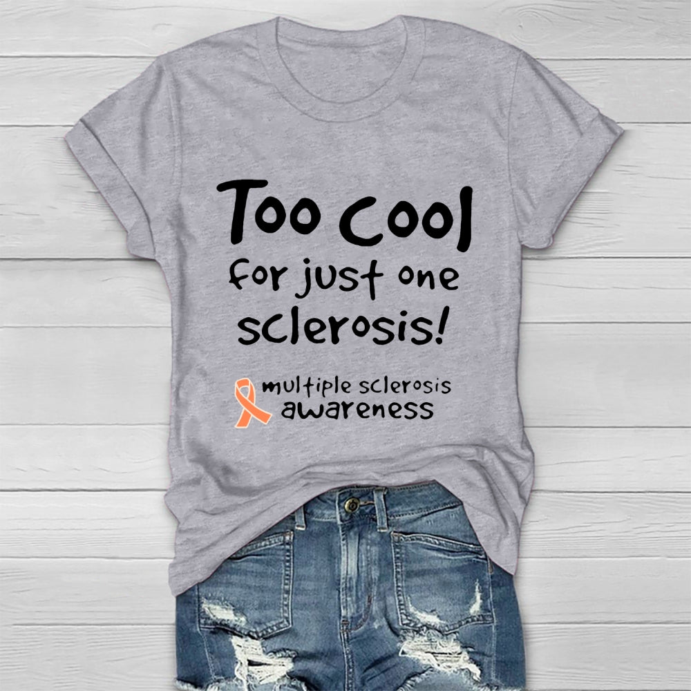 Too Cool For Just One Sclerosis Multiple Sclerosis Awareness  T-shirt