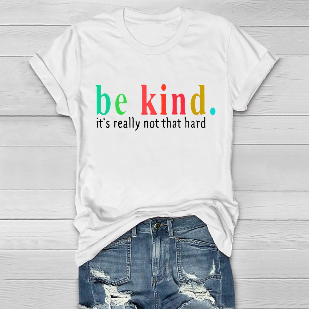 Be Kind It'S Really Not That Hard T-shirt