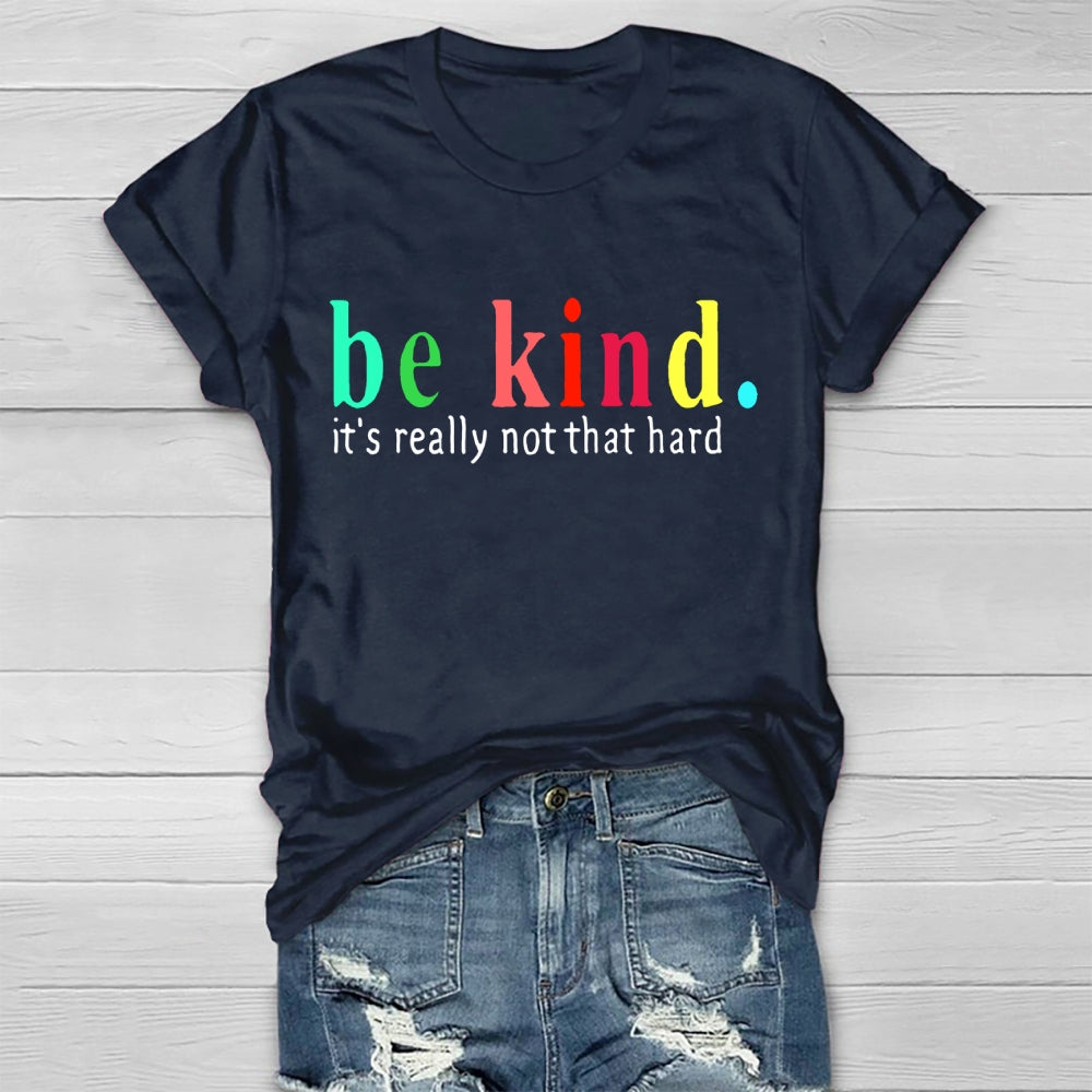 Be Kind It'S Really Not That Hard T-shirt