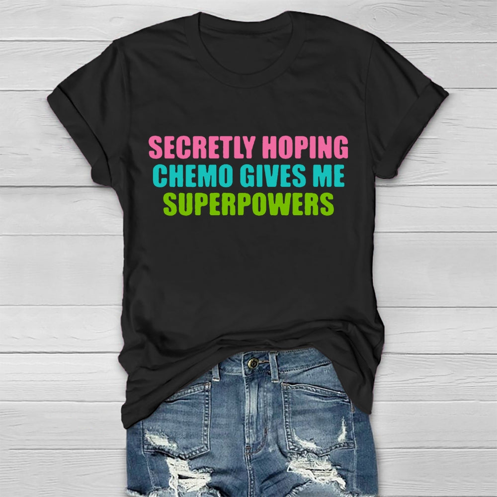 Secretly Hoping Chemo Gives Me Superpowers T-shirt