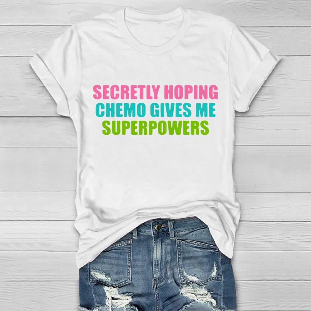 Secretly Hoping Chemo Gives Me Superpowers T-shirt