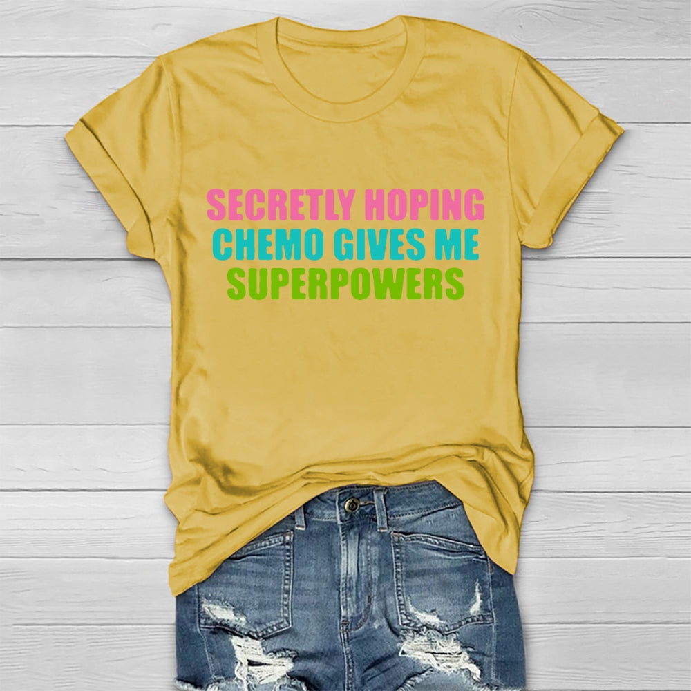 Secretly Hoping Chemo Gives Me Superpowers T-shirt