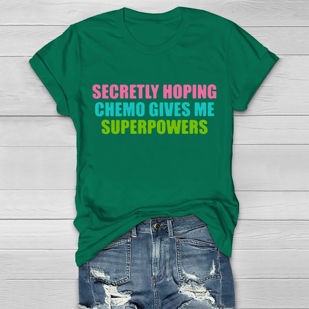 Secretly Hoping Chemo Gives Me Superpowers T-shirt