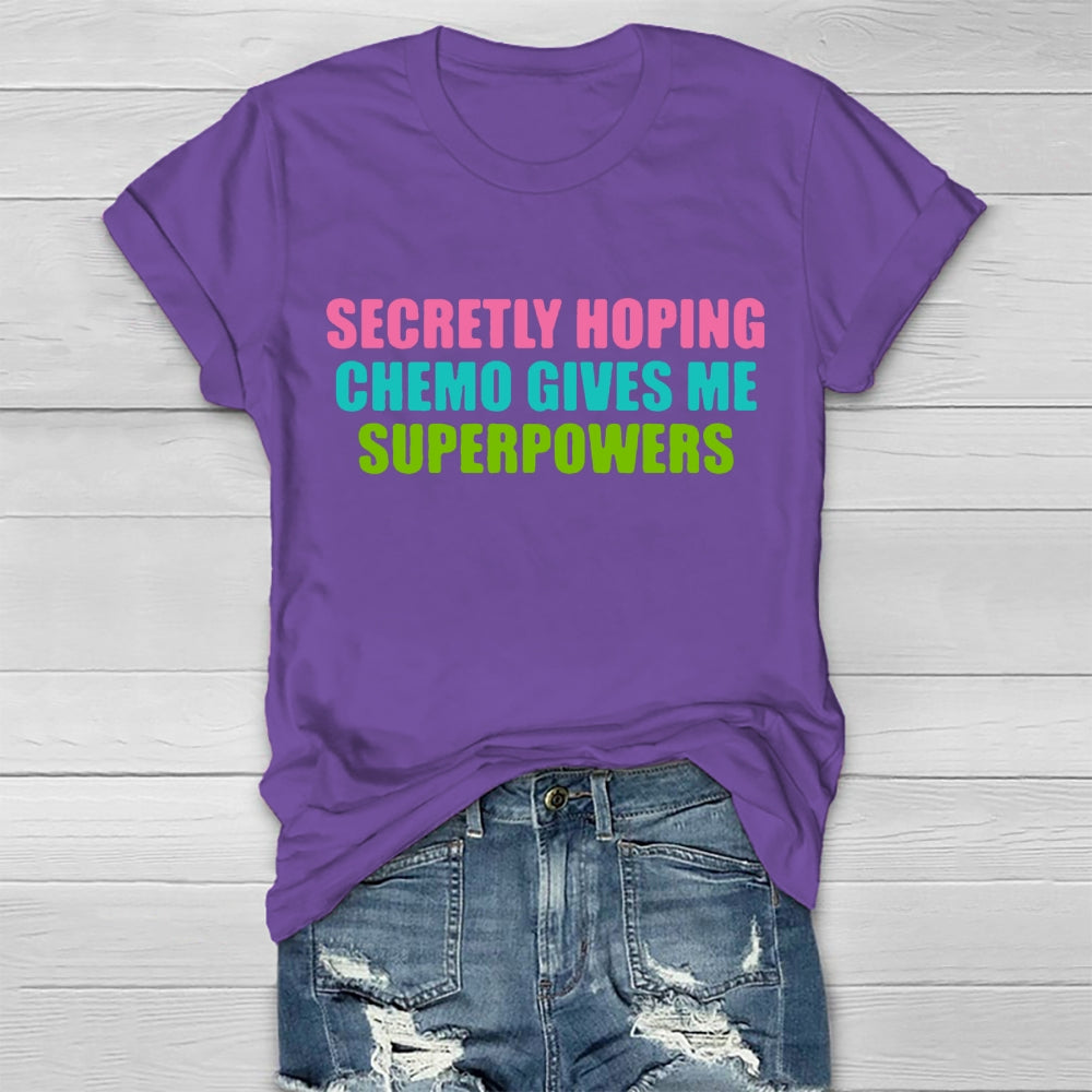 Secretly Hoping Chemo Gives Me Superpowers T-shirt