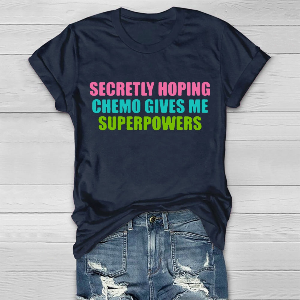 Secretly Hoping Chemo Gives Me Superpowers T-shirt