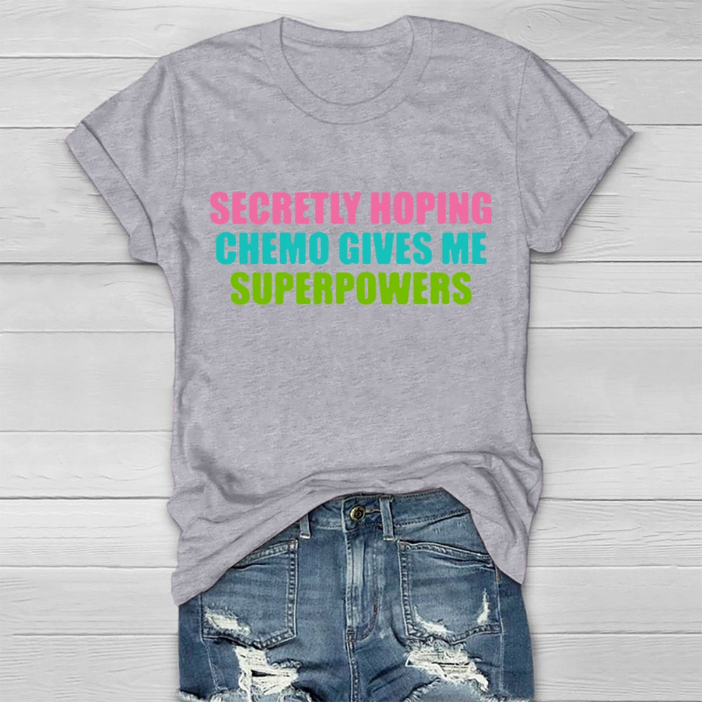 Secretly Hoping Chemo Gives Me Superpowers T-shirt