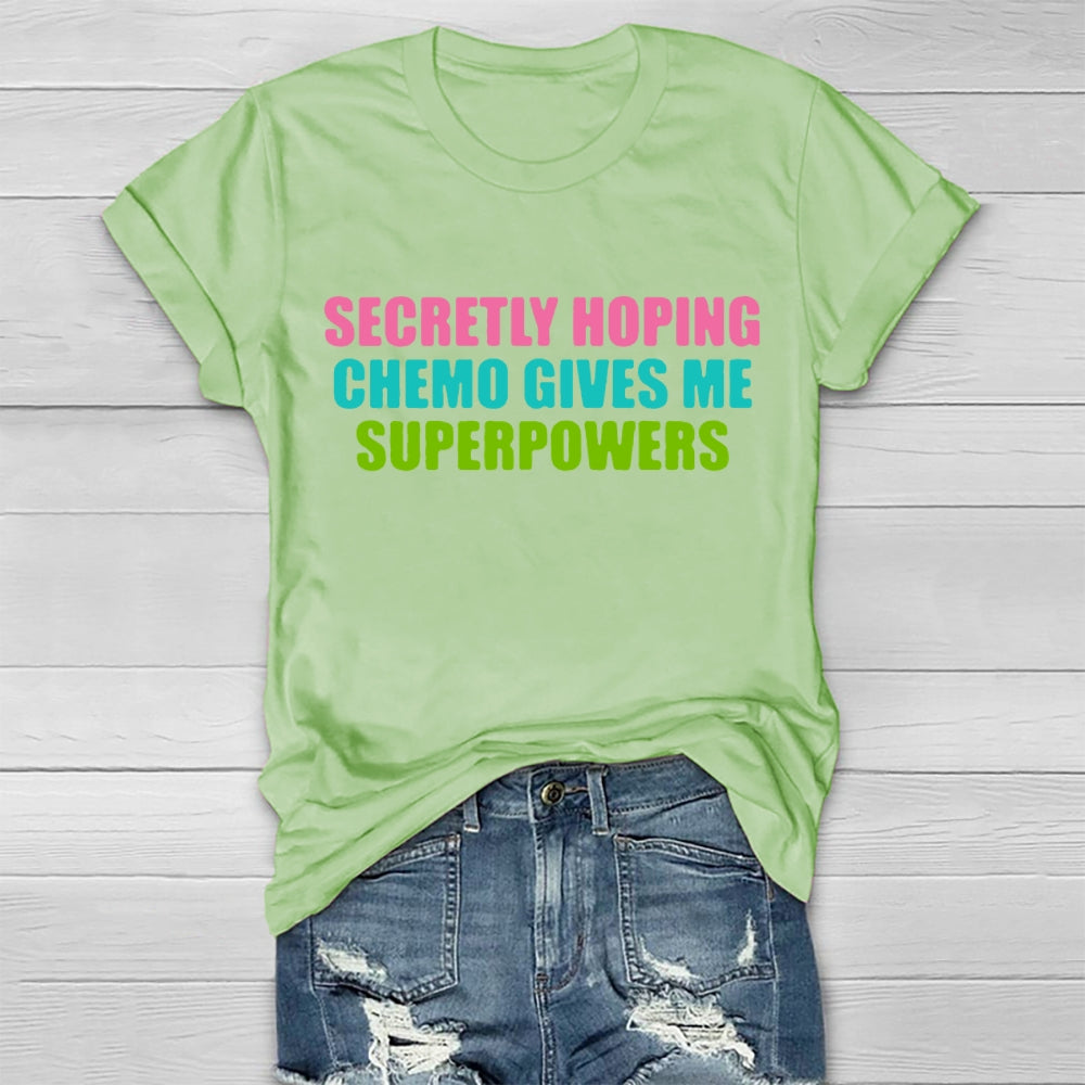 Secretly Hoping Chemo Gives Me Superpowers T-shirt