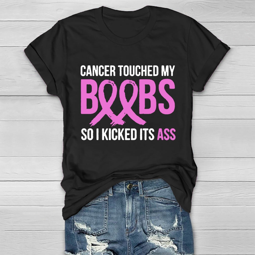 Cancer Touched My Boobs So I Kicked Its Ass Awareness T-shirt