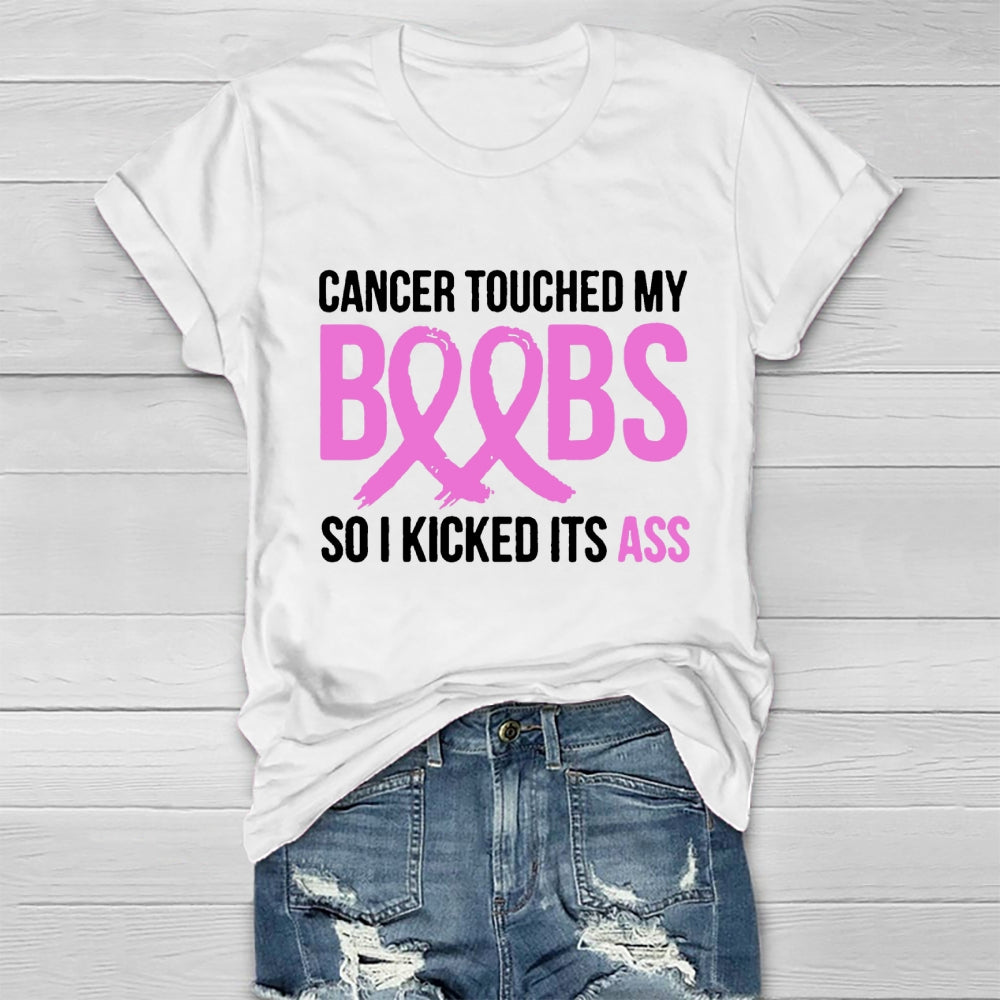 Cancer Touched My Boobs So I Kicked Its Ass Awareness T-shirt